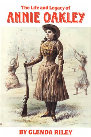 The Life and Legacy of Annie Oakley (Oklahoma Western Biographies, Vol 7),Used