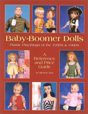 BabyBoomer Dolls: Plastic Playthings of the 1950's and 1960's a Reference and Price Guide,Used
