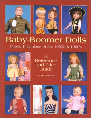BabyBoomer Dolls: Plastic Playthings of the 1950's and 1960's a Reference and Price Guide,Used