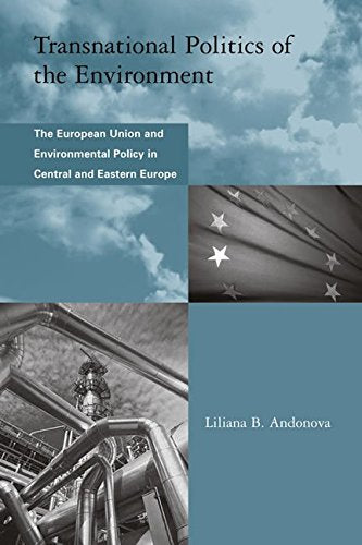 Transnational Politics of the Environment: The European Union and Environmental Policy in Central and Eastern Europe (Global Env,Used