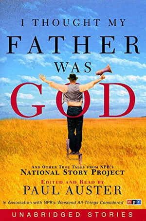 I Thought My Father Was God: And Other True Tales from NPRs National Story Project