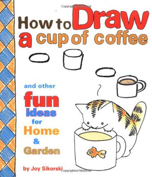 How to Draw a Cup of Coffee and Other Fun Ideas for Home and Garden,Used