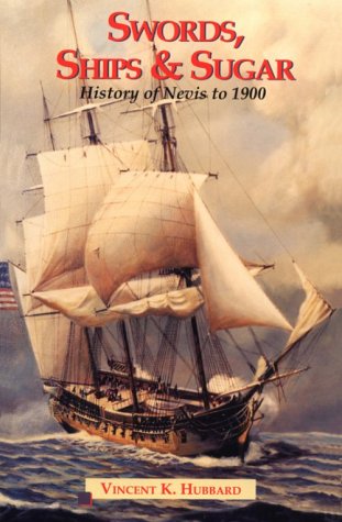 Swords Ships and Sugar: A History of Nevis to 1900,Used