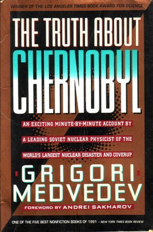 The Truth About Chernobyl: An Exciting Minutebyminute Account By A Leading Soviet Nuclear Physicist Of Th,Used