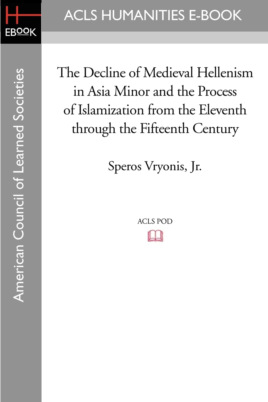 The Decline of Medieval Hellenism in Asia Minor and the Process of Islamization from the Eleventh through the Fifteenth Century,Used
