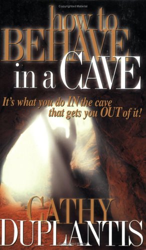 How to Behave in a Cave: It's What You In the Cave That Gets You Out of It,Used