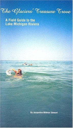 The Glaciers' Treasure Trove: A Field Guide to the Lake Michigan Riviera,Used