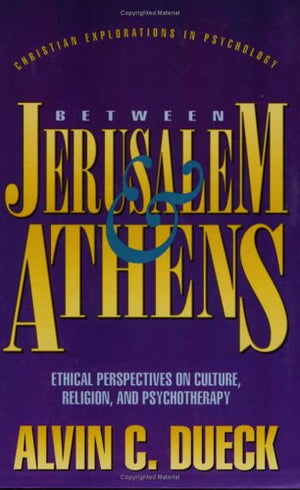 Between Jerusalem and Athens: Ethical Perspectives on Culture, Religion, and Psychotherapy (Christian Explorations in Psychology,New