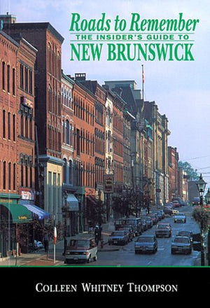 Roads to Remember: The Insider's Guide to New Brunswick,Used