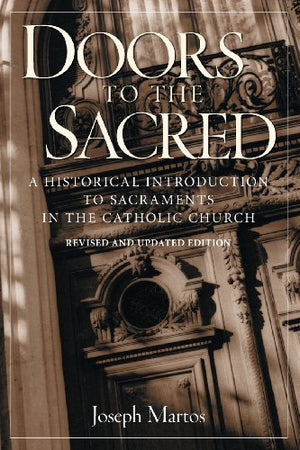 Doors to the Sacred: A Historical Introduction to Sacraments in the Catholic Church, Revised & Updated,Used