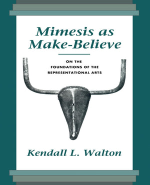 Mimesis As Makebelieve: On The Foundations Of The Representational Arts