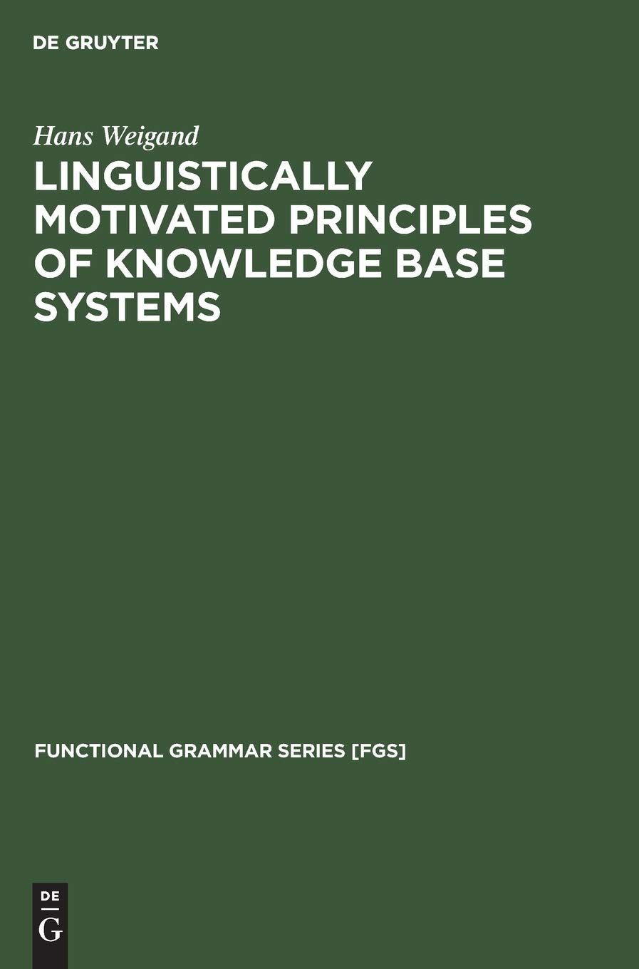 Linguistically motivated principles of knowledge base systems (Functional Grammar Series [FGS], 12) (German Edition),Used