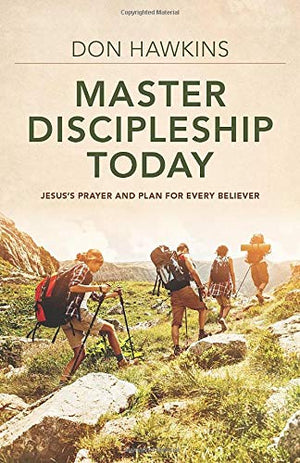 Master Discipleship Today: Jesus's Prayer and Plan for Every Believer,Used
