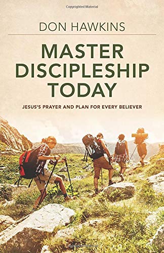 Master Discipleship Today: Jesus's Prayer and Plan for Every Believer,Used