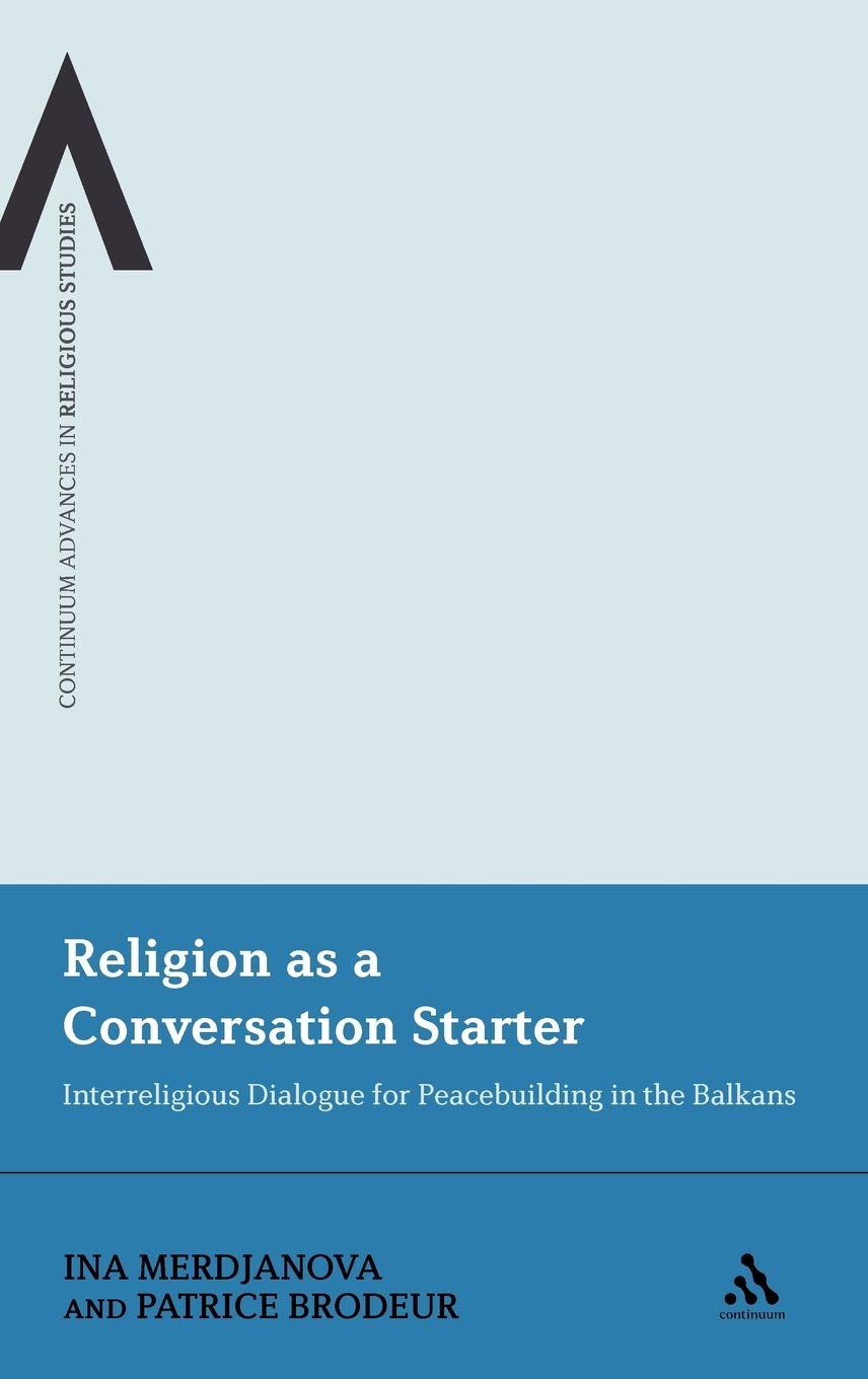Religion As A Conversation Starter: Interreligious Dialogue For Peacebuilding In The Balkans (Continuum Advances In Religious St,Used