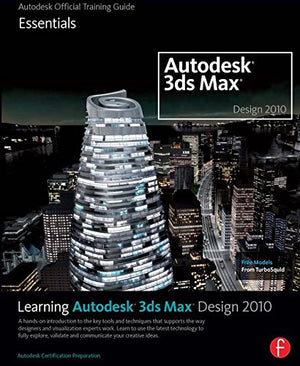 Learning Autodesk 3ds Max Design 2010: Essentials: The Official Autodesk 3ds Max Training Guide,Used