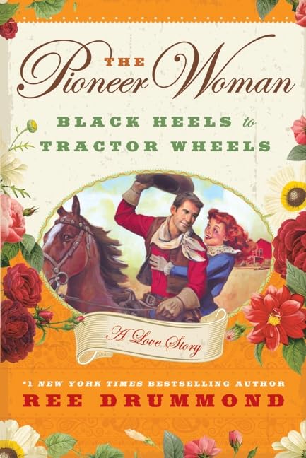 The Pioneer Woman: Black Heels to Tractor WheelsA Love Story,New