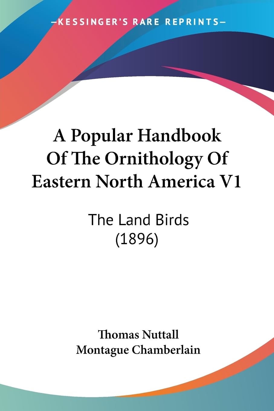 A Popular Handbook Of The Ornithology Of Eastern North America V1: The Land Birds (1896),New