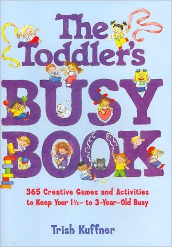 The Toddler'S Busy Book: 365 Creative Games And Activities To Keep Your 11/2 To 3Yearold Busy