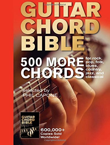 Guitar Chord Bible: 500 More Chords: For Rock, Pop, Folk, Blues, Country, Jazz, And Classical