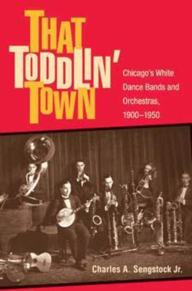 That Toddlin' Town: Chicago's White Dance Bands and Orchestras, 19001950 (Music in American Life),Used