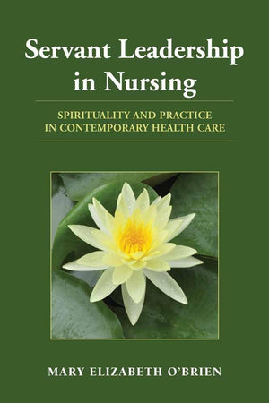 Servant Leadership In Nursing: Spirituality And Practice In Contemporary Health Care-used