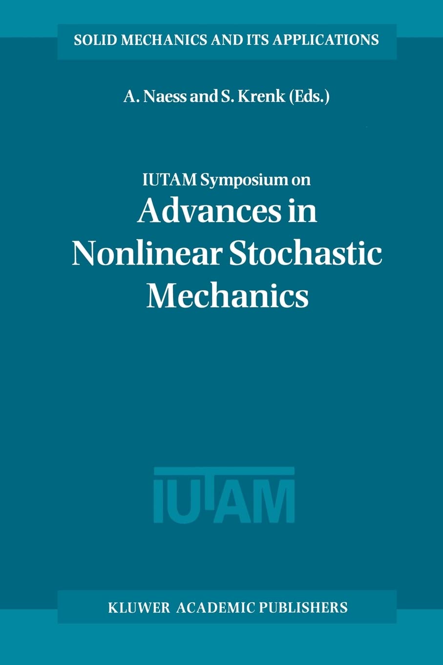 IUTAM Symposium on Advances in Nonlinear Stochastic Mechanics: Proceedings of the IUTAM Symposium held in Trondheim, Norway, 37,Used