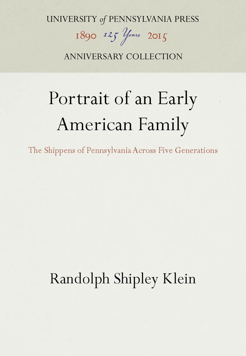 Portrait Of An Early American Family: The Shippens Of Pennsylvania Across Five Generations (Anniversary Collection),New
