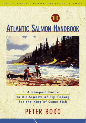 The Atlantic Salmon Handbook: An Atlantic Salmon Federation Book : A Compact Guide to All Aspects of Fly Fishing for the King of,Used