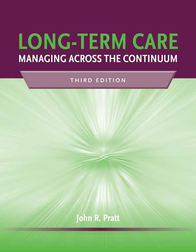 LongTerm Care: Managing Across the Continuum, 3rd Edition,New