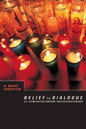 Belief in Dialogue: U.S. Latina Writers Confront Their Religious Heritage (Cultural Studies),Used