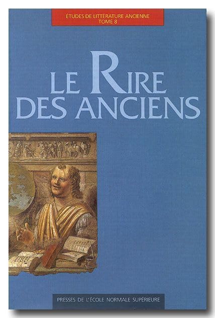 Le Rire des Anciens: Etudes sur le Rire Litteraire,Used