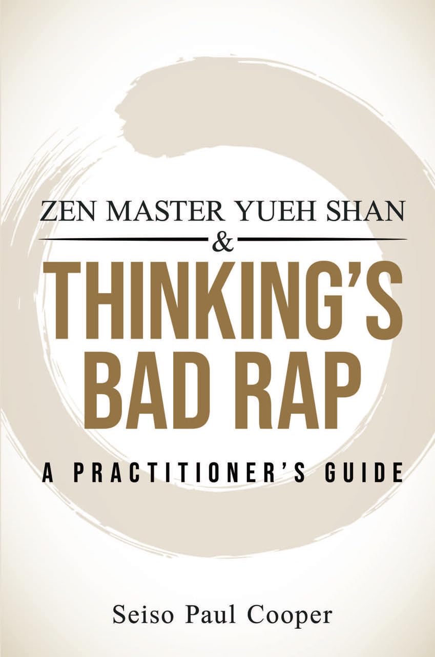 Zen Master Yueh Shan & ThinkingS Bad Rap: A PractitionerS Guide