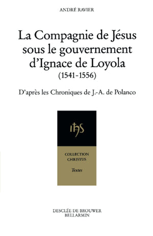 La Compagnie de Jsus sous le gouvernement d'Ignace de Loyola, 15411556: D'aprs les Chroniques de J.A. de Polanco,Used