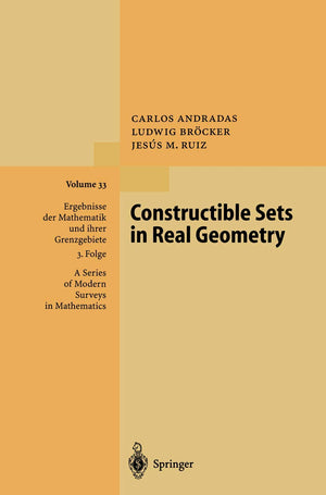 Constructible Sets in Real Geometry (Ergebnisse der Mathematik und ihrer Grenzgebiete. 3. Folge / A Series of Modern Surveys in ,Used