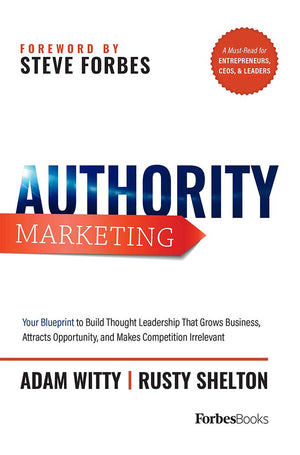 Authority Marketing: Your Blueprint to Build Thought Leadership That Grows Business, Attracts Opportunity, and Makes Competition,New