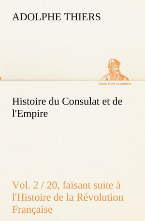 Histoire du Consulat et de l'Empire, (Vol. 2 / 20) faisant suite  l'Histoire de la Rvolution Franaise (French Edition),Used