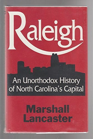 Raleigh: An Unorthodox History of North Carolina's Capital,Used