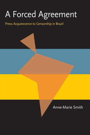 A Forced Agreement: Press Acquiescence to Censorship in Brazil (Pitt Latin American Series),Used