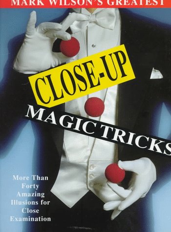 Mark Wilson's Greatest CloseUp Magic Tricks: More Than Forty Amazing Illusions for Close Examination,Used