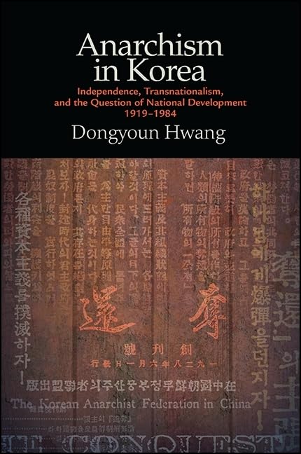 Anarchism In Korea: Independence, Transnationalism, And The Question Of National Development, 19191984 (Suny Series In Global M