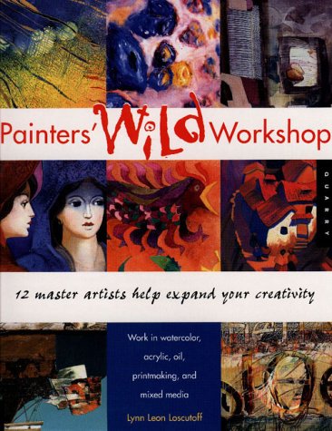Painter's Wild Workshop: 12 Master Artists Help Expand Your Creativity,New