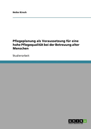 Pflegeplanung Als Voraussetzung Fr Eine Hohe Pflegequalitt Bei Der Betreuung Alter Menschen (German Edition),Used