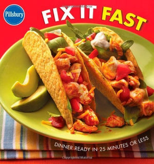 Pillsbury Fix It Fast: Dinner Ready In 25 Minutes Or Less