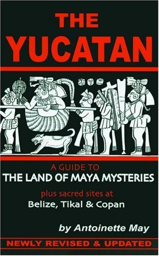The Yucatan: A Guide to the Land of Maya Mysteries Plus Sacred Sites at Belize, Tikal, and Copan,Used