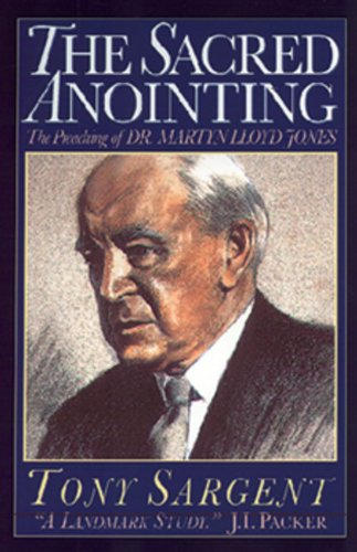 The Sacred Anointing: The Preaching Of Dr. Martyn Lloydjones