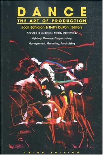 Dance: The Art of Production: A Guide to Auditions, Music, Costuming, Lighting, Makeup, Programming, Management, Marketing, Fund,Used