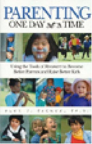 Parenting One Day at a Time: Using the Tools of Recovery to Become Better Parents and Raise Better Kids,New