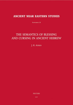 The Semantics of Blessing and Cursing in Ancient Hebrew (Ancient Near Eastern Studies Supplement),New