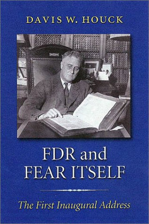 FDR and Fear Itself: The First Inaugural Address (The Library of Presidential Rhetoric),Used